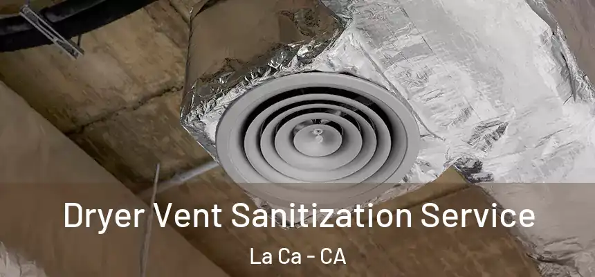  Dryer Vent Sanitization Service La Ca - CA