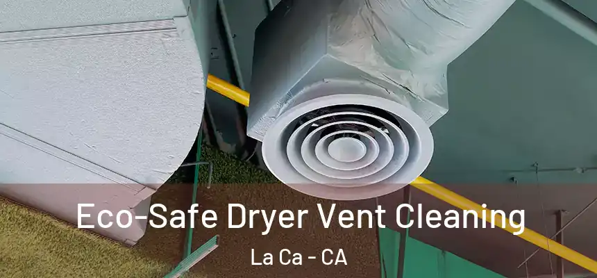  Eco-Safe Dryer Vent Cleaning La Ca - CA