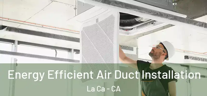  Energy Efficient Air Duct Installation La Ca - CA