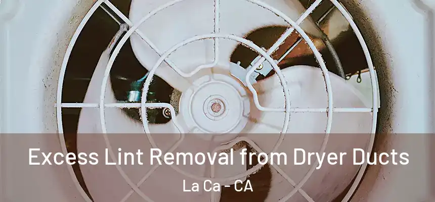 Excess Lint Removal from Dryer Ducts La Ca - CA